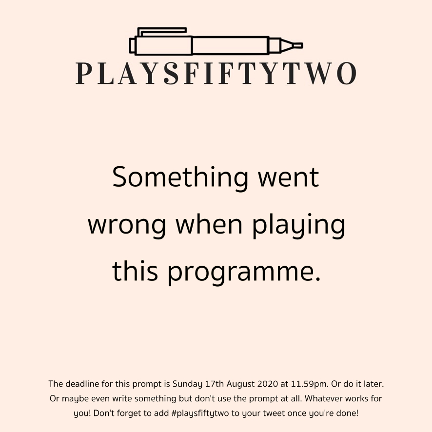 playsfiftytwo's tweet photo. PROMPT: Something went wrong when playing this programme. #PlaysFiftyTwo https://t.co/Thda9AKKXQ