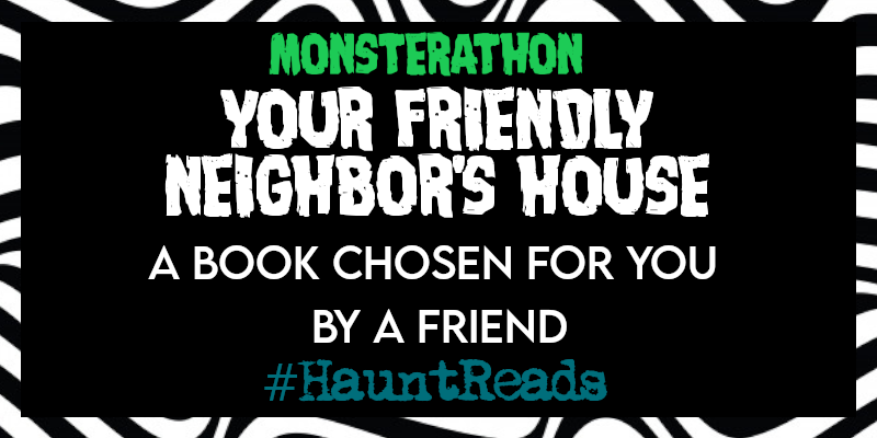 monsterathon's tweet photo. YOUR FRIENDLY NEIGHBOR'S HOUSE: a book chosen for you by a friend #HauntReads https://t.co/eR13kiTImd