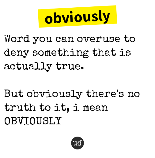 Obviously Examples @niallhoranitoo obviously: Word you can overuse to deny something that ...