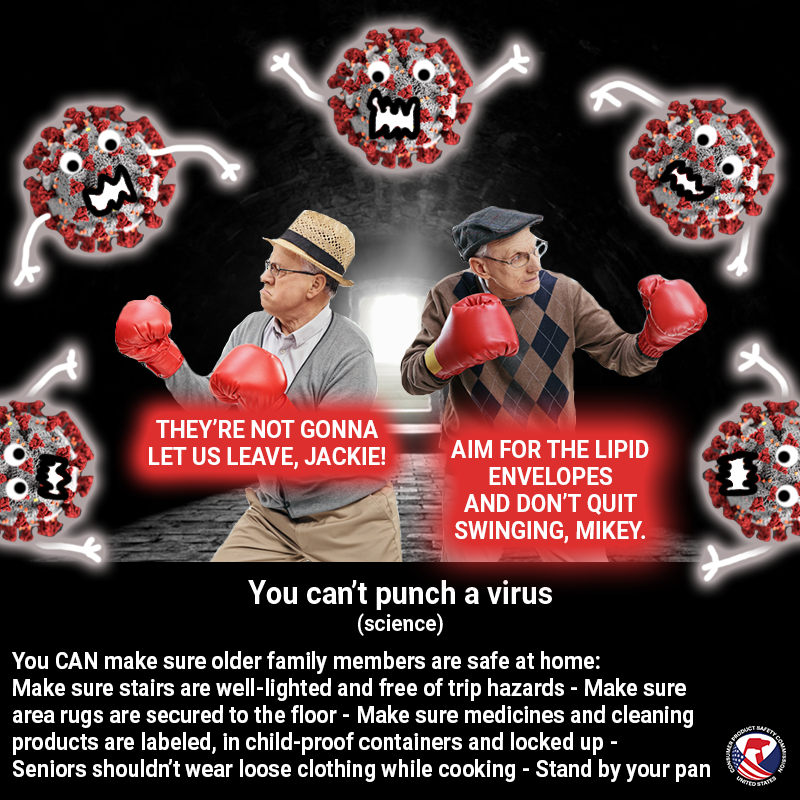 Two older men with boxing gloves surrounded by covid19 cells. The text reads: You can't punch a virus. You can make sure older family members are safe at home. Make sure stairs are well-lighted and free of trip hazards. Make sure area rugs are secured to the floor. Make sure medicines and cleaning products are labeled. Seniors shouldn't wear loose clothing while cooking.