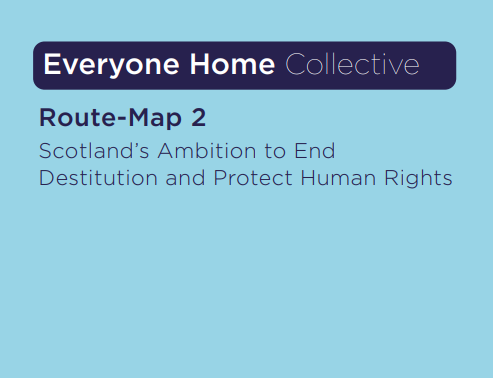 human rights in Scotland. Take a look here:  https://everyonehome.scot/pdf/route-map-2.pdf