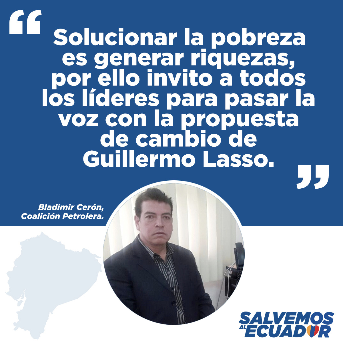 SalvemosEc's tweet photo. Solucionar la pobreza es generar riquezas, por ello invito a todos los líderes para pasar la voz con la propuesta de #cambio de Guillermo Lasso

Bladimir Cedrón - Coalición Petrolera https://t.co/mnksII0GyK