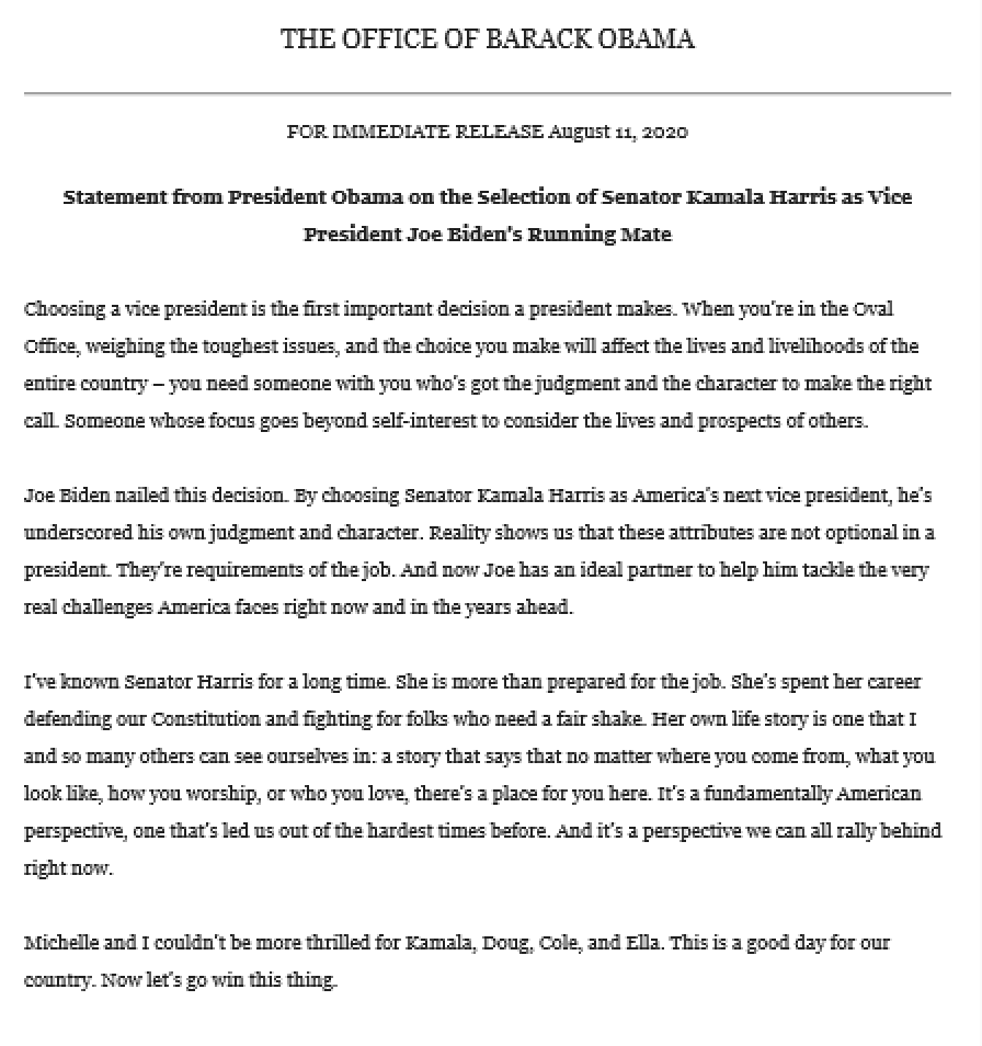 Barack Obama statement: "Joe Biden nailed this decision. By choosing Senator Kamala Harris as America’s next vice president, he's underscored his own judgment and character."
