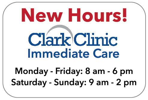 Clark Clinic Immediate Care has extended our hours to better meet your needs! Walk in patients are welcome, no appointment necessary. We accept most major insurances. Our new hours are:

Monday - Friday: 8 am - 6 pm
Saturday - Sunday: 9 am - 2 pm