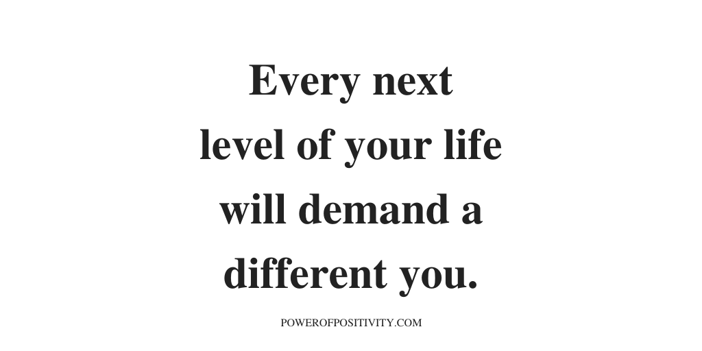 LIVEpositivity's tweet photo. Every next level of your life will demand a different you. https://t.co/FrQJpHVDPG