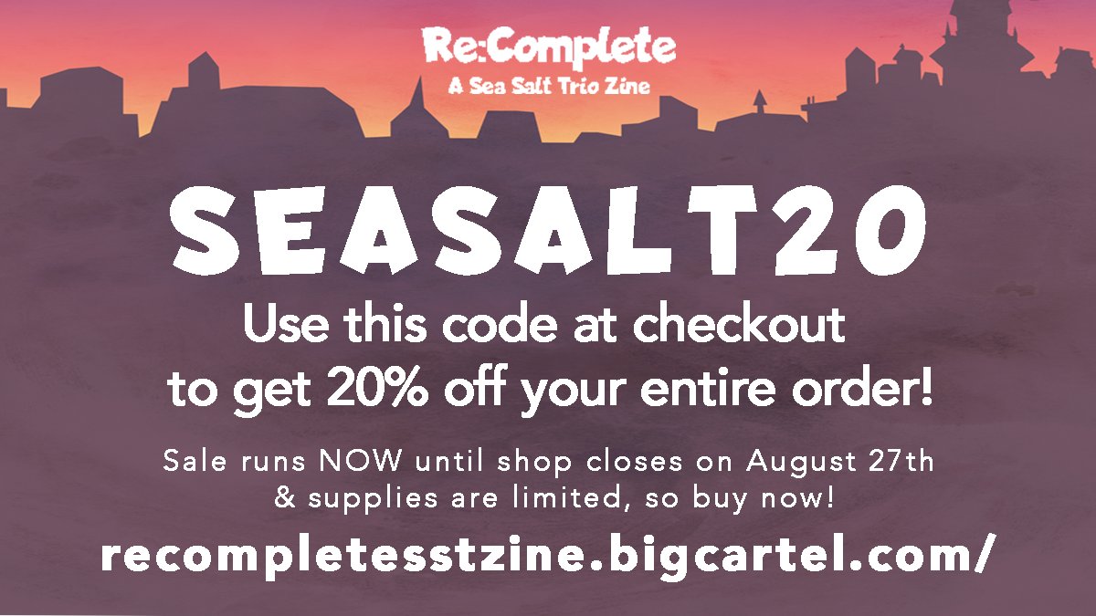 TODAY THROUGH AUG 27th!
Use the coupon code "SEASALT20" at checkout to get 20% off your entire purchase! Supplies are limited and shop closes on the 27th, so BUY NOW!! recompletesstzine.bigcartel.com