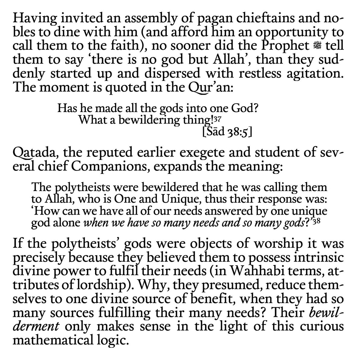 7) The Jahili Arabs were no different. Read the following screenshot from my book regarding why the mushrikun did not give up their gods easily. The tafsir is from Sheikhul Islam Ibnul Jawzi who narrates the commentary from the great tabi'in and exegete, Qatada.