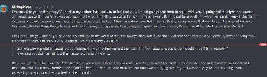 ‘I’m sorry’, but I was in a state so distressed that I cut conversation and contact with him until I felt that I could discuss with him what had happened. When I asked him, why the line had been crossed when he had known about it for a decent chunk of 14/?