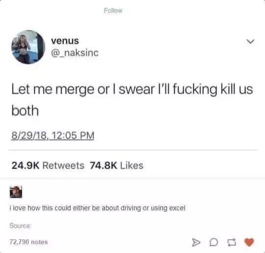 AKPeanut's tweet image. Caption: Let me merge or I swear I’ll fucking kill us both. I love how this could either be about driving or using excel. #meme #funny #excelhumor #true