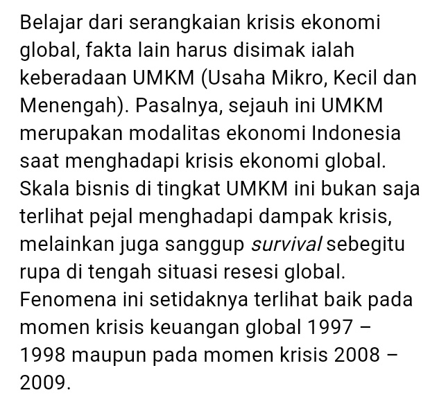 2. Inget slogan "Cintailah produk-produk Indonesia "? Nah, ternyata itu bukan sekedar kata2, tapi juga himbauan untuk menyelamatkan negara dari krismon. Dengan membeli produk lokal, kita ikut menggerakkan roda perekonomian dalam negeri, salah satunya melalui UMKM .