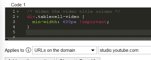 Joselle_Astrid's tweet photo. YouTube Studio - making the video name column wider, so you can see the whole name. Very simple code, but it does squeeze the other columns to the right more.

Screenshots show before, after, and the CSS code which can be used in an extension like Stylus. #userstyles https://t.co/JdQZ4jktAX