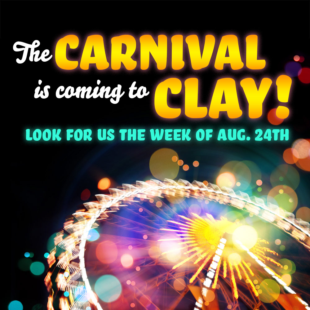 Have you heard? The Carnival is coming to Clay!!
Look for everything coming the week of August 24th!