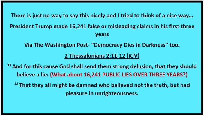 6:  #NowYoReligionStankyTooPresident Trump made 16,241 false or misleading claims in his first three years https://washingtonpost.com/politics/2020/01/20/president-trump-made-16241-false-or-misleading-claims-his-first-three-years/Believing a lying liar is God making it obvious how badly his people suck.Pro-Trump Evangelicals suck only according to the Bible, so..no problem?