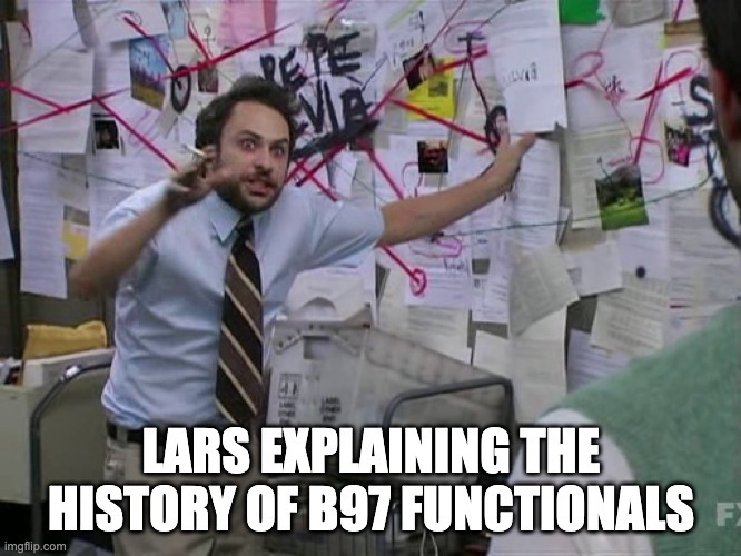 In yesterday's virtual group catch-up, I thought it would be good to explain the confusing field of B97-based functionals with all their different variants and parametrisations. <a href="/amychancock/">Amy Hancock</a> summarised it on our group's Slack and I must say it was indeed a bit like that #compchem