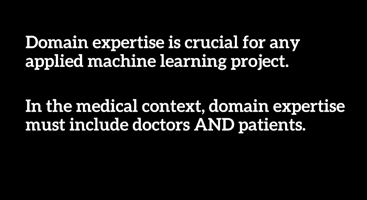 Domain expertise is crucial for any applied machine learning project. In medicine, this must include PATIENTS.I was invited to speak as an AI researcher, but my experience of being a patient is just as valuable (2 brain surgeries, a life-threatening brain infection, etc) 7/