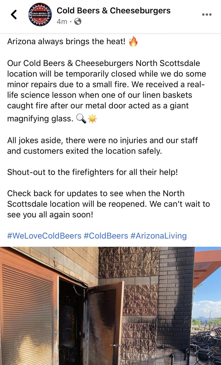 Cold Beers and Cheeseburgers in north Scottsdale will be closed for a bit after a small fire. Apparently linens caught fire after a metal door “acted like a giant magnifying glass,” according to a Facebook post. Thankfully no injuries, per the post.