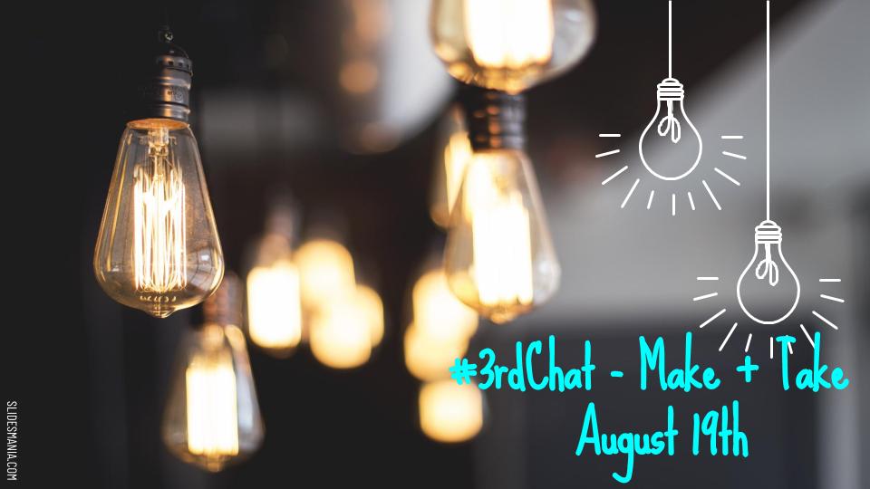 #3rdchat!  Stay tuned for our FIRST EVER #3rdchat MAKE AND TAKE session.  Be on the look out for details and information on how to join in on August 19th.