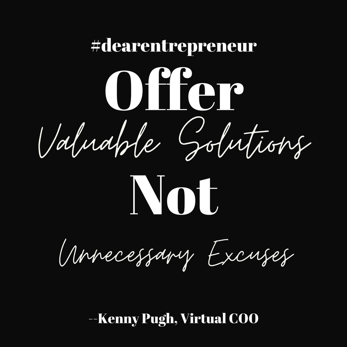 mrkennypugh's tweet photo. #dearentrepreneur Offer valuable solutions, not unnecessary excuses! #entrepreneur #consultant #coach #business #virtualcoo https://t.co/d2rKhW4I5M