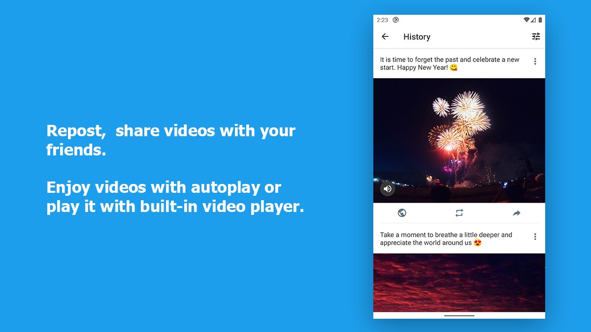 Repost, share videos with your friends, enjoy videos with autoplay or play it with a built-in Video Player.