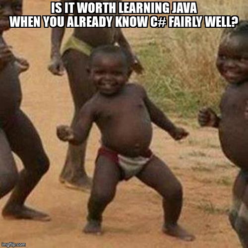 Meme Overflow on Twitter "Is it worth learning Java when you already