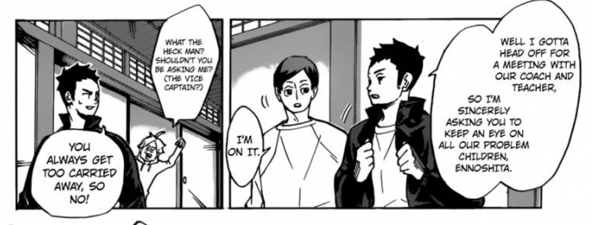 Even Daichi in season 4 said he doesnt trust Suga to take charge because he'll make things worse. (here's the anime and manga version of the convo)