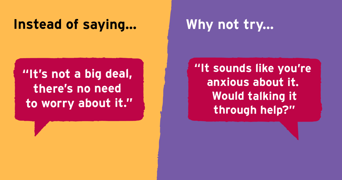 For someone experiencing anxiety, 'small' problems don't always feel small. If a friend seems anxious, really listen and try not to minimise their concerns.