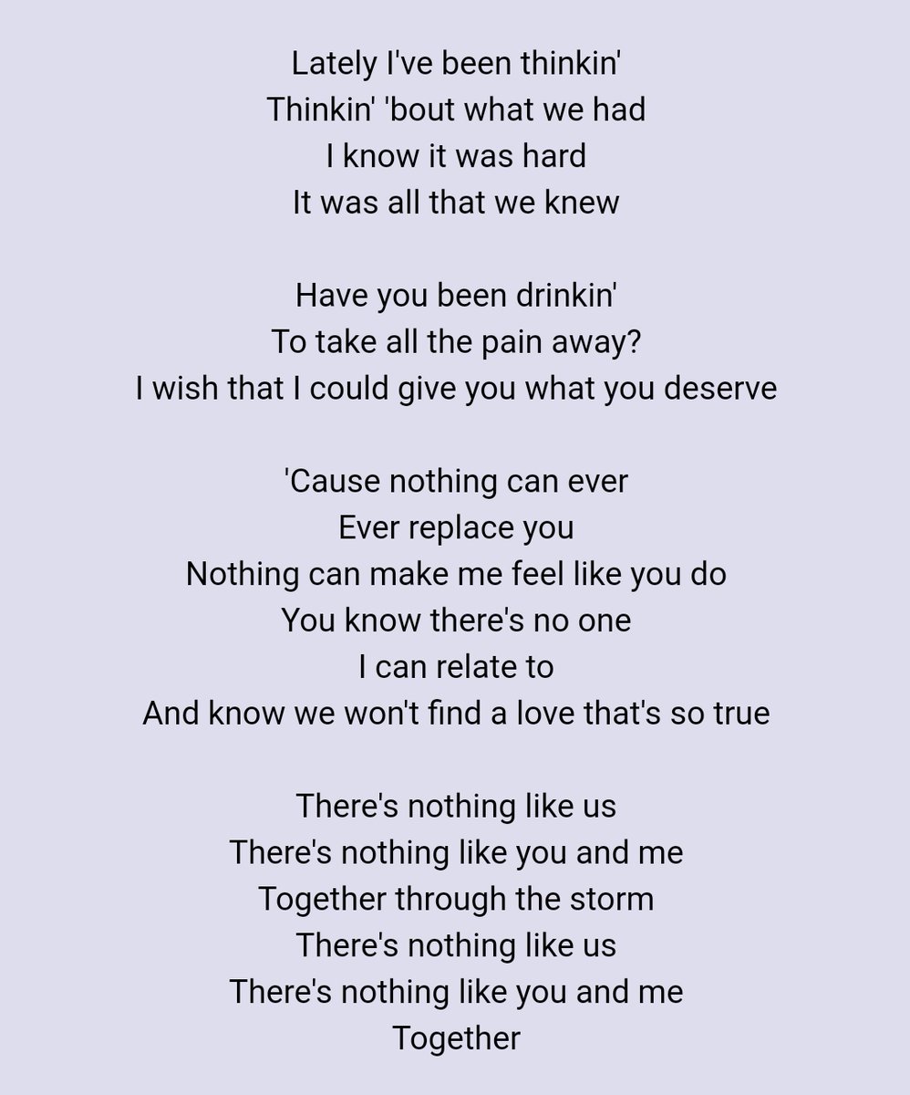 • Nothing like usJustin talks about a relationship with a person he cares about but that person has too many personal issues to be able to function in that relationship so she left, he shows his sadness for the end of the relationship and understanding her addiction problems