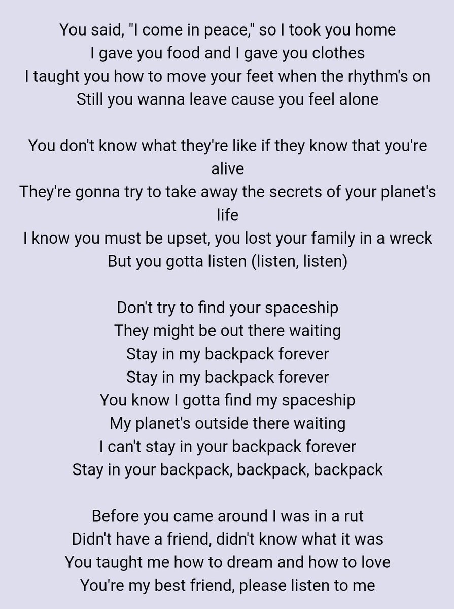 • BackpackJustin talks about what seems to be an alien, but is actually a metaphor which can be taken as a listener wishes (love, music etc.), in the end of the song Justin voices how human race is evil to one another and his alien friend (love, music, etc.) can help us