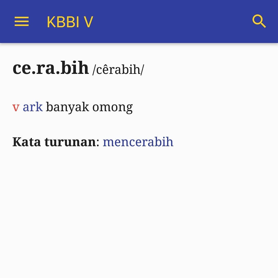 #KamisKamus

#SahabatBahasa dan #SahabatDikbud, pada #KBBI Anda dapat menemukan kata-kata #arkais yang dapat digunakan sebagai diksi, salah satunya "cerabih" yang bermakna banyak omong.

#KataArkaisHariIni
#CerdasBerliterasi
#MerdekaBelajar
#BangkituntukIndonesiaMaju