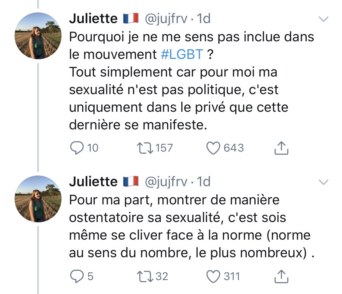 C’est quand Juliette dit que « montrer sa sexualité de manière ostentatoire c’est se cliver face à la norme » : considérer le fait d’être LGBT+ comme ostentatoire ne veut rien dire. La sexualité n’est pas ostentatoire, sauf si tu couches dehors devant tout le monde... .