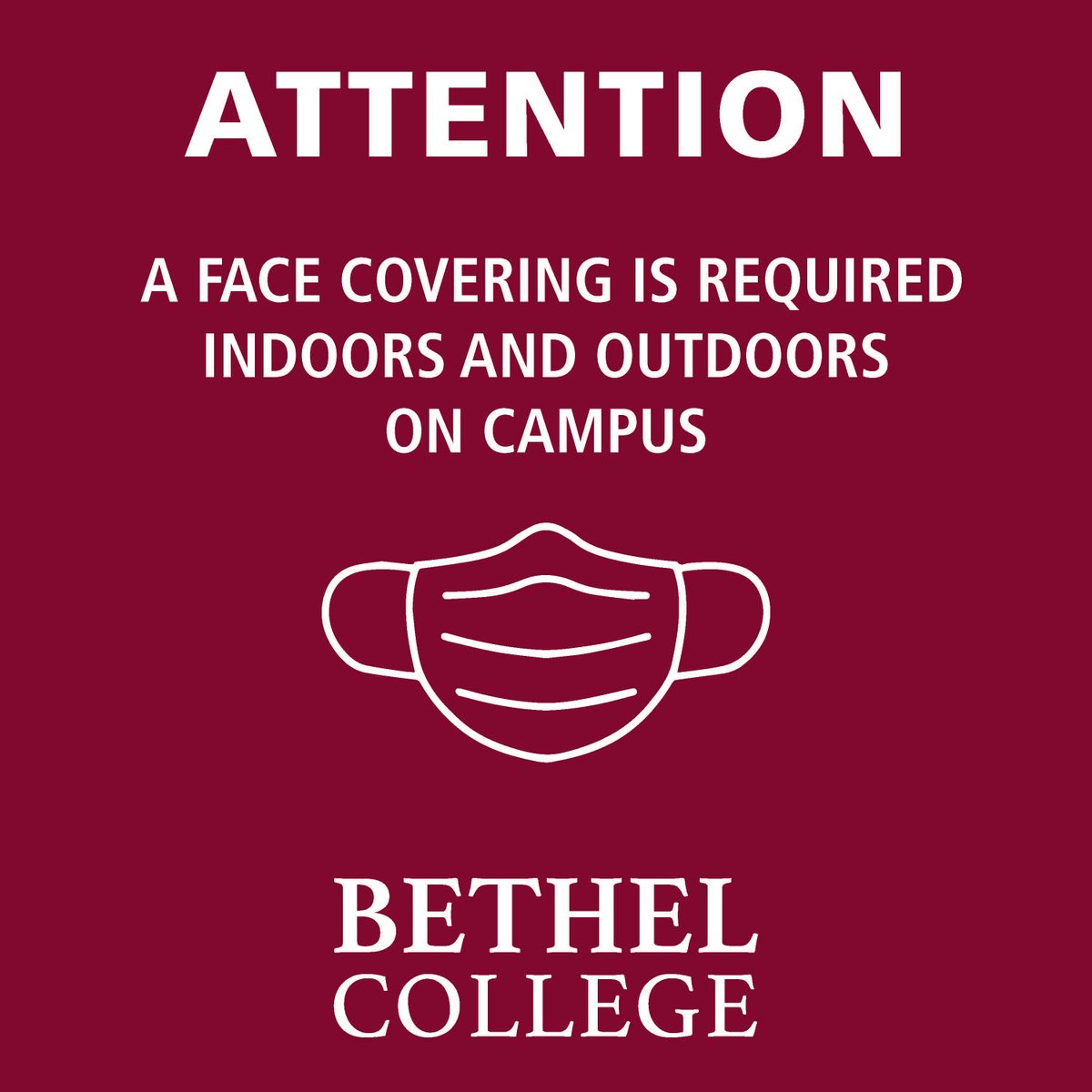 Bethel is requiring all individuals on campus to wear a mask, indoors &amp; outdoors, to ensure the safety of students, faculty &amp; staff. This requirement extends to anyone from the community walking, running, biking or playing disc golf on campus. Thank you for your cooperation.