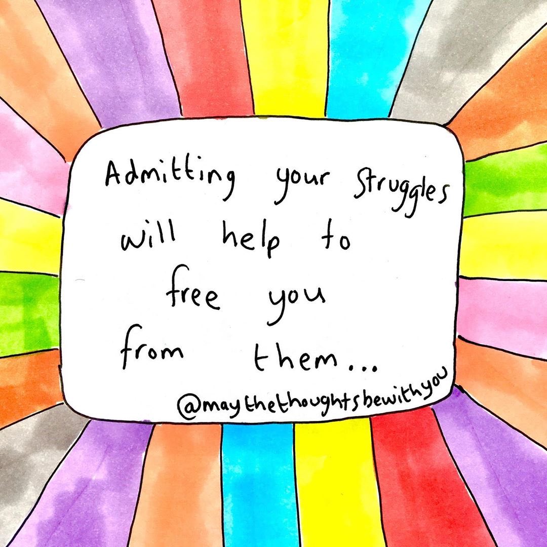 Admitting your struggles will help to free you from them

Image: @maythethoughts