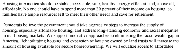 So, first, the 2020 housing plank is good. It: States plainly that housing is a right Supports expanding public housing "for the first time since the 1990s" (!) Acknowledges renters exist (a renter bill of rights and tenant organizing rights) Name checks land trusts