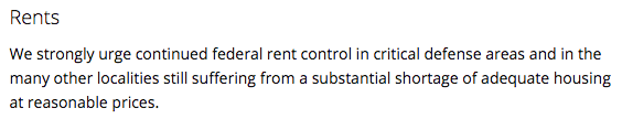 The housing planks remained strong for the next several election cycles. In 1948, in the wake of WWII, the platform stated: "Adequate housing will end the need for rent control. Until then, it must be continued."In 1952: "We strongly urge continued federal rent control."