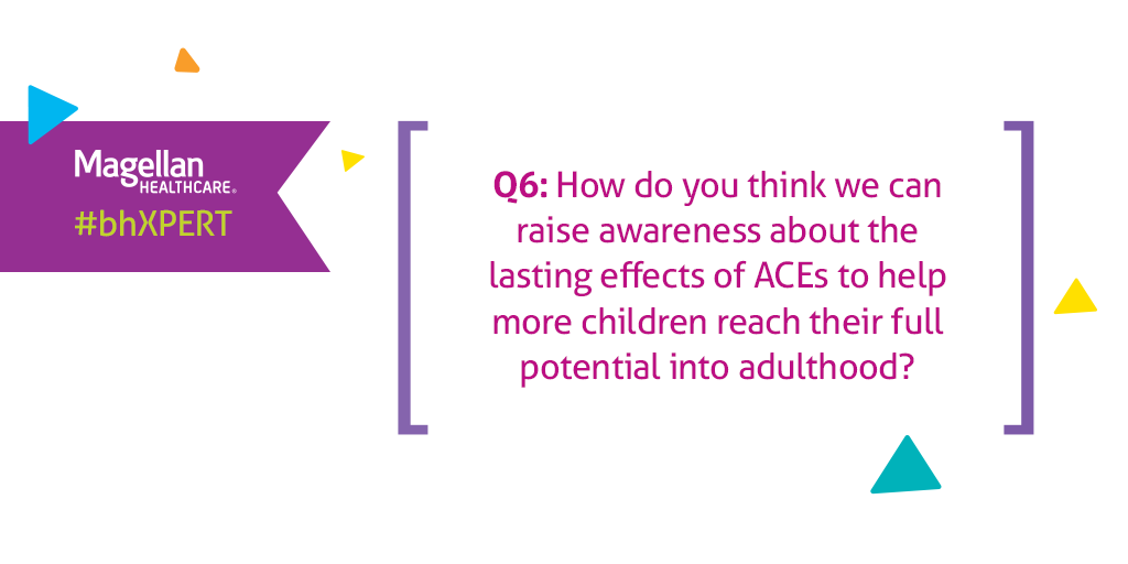 MagellanHC's tweet image. Q6: How do you think we can we raise awareness about the lasting effects of ACEs to help more children reach their full potential into adulthood? #bhXPERT #ACES #ACEinterface #traumainformed #ACEinformed