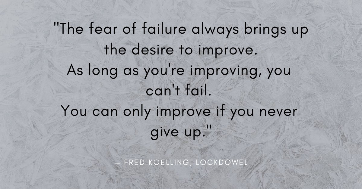 "As long as you're improving, you can't fail."

Listen to one of my favorite Push Thru Podcast interviews of all time with Fred Koelling of LockDowel for more inspiring quotes: hubs.ly/H0t4y190