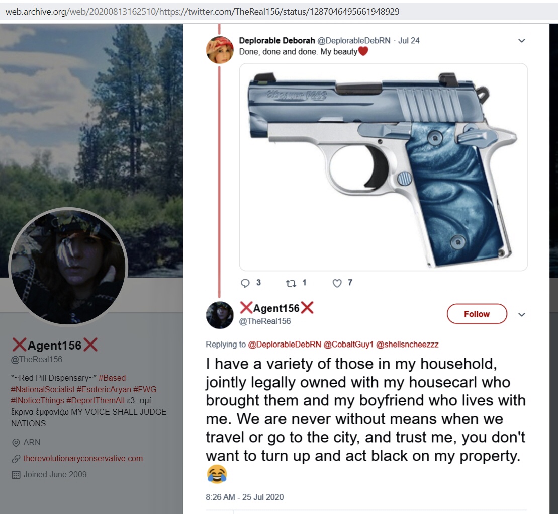 CWRynne Cowham posted that she has a variety of guns "in my household, jointly legally owned with my housecarl ["non-servile manservant"?] who brought them and my boyfriend who lives with me. . . You don't want to turn up and act black on my property." http://web.archive.org/web/20200813162510/https://twitter.com/TheReal156/status/1287046495661948929