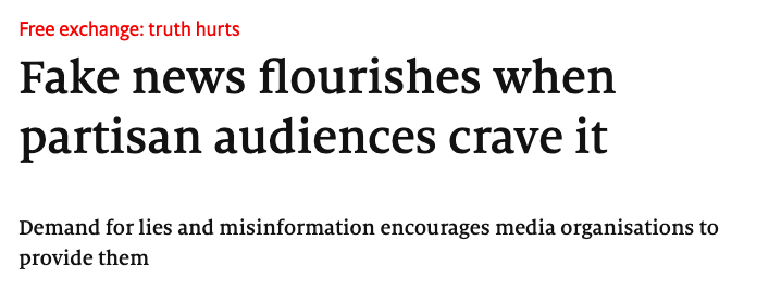 Here is a nice article from  @TheEconomist about the causes of fake news.  https://www.economist.com/finance-and-economics/2018/04/05/fake-news-flourishes-when-partisan-audiences-crave-it