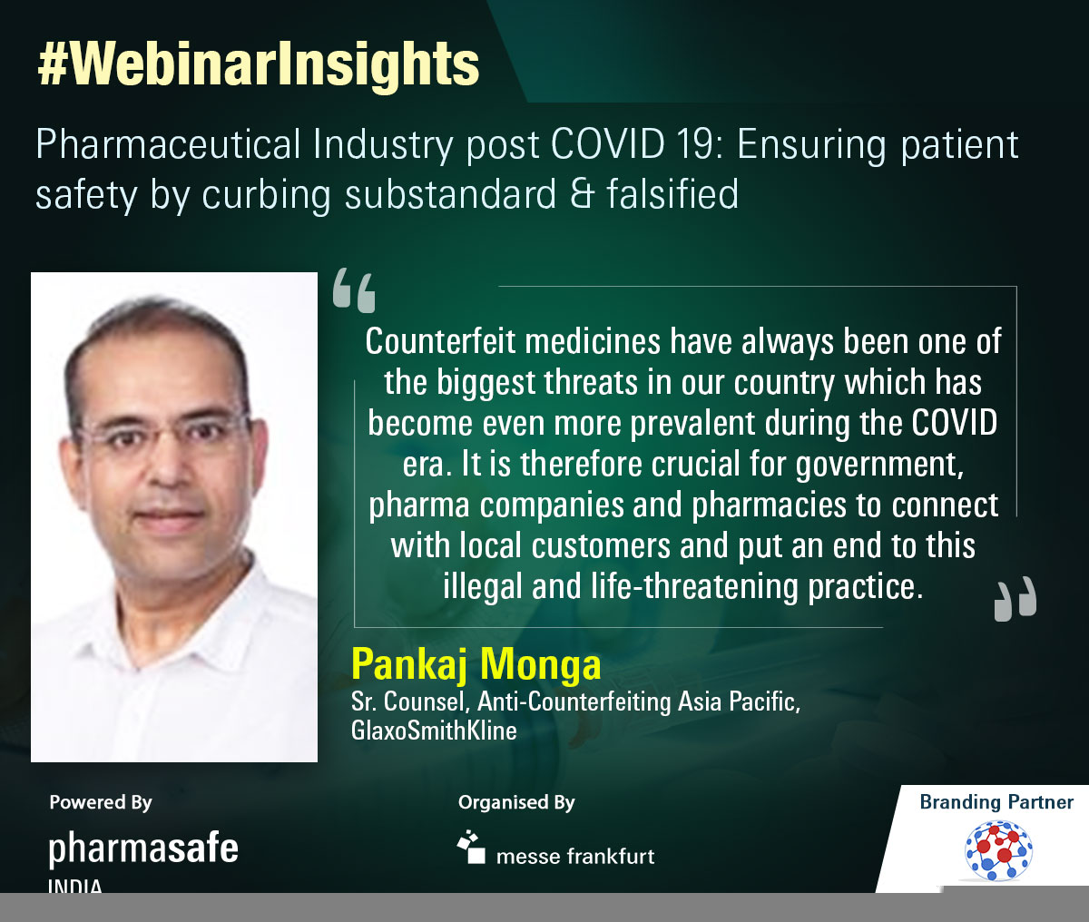 #WebinarInsights

Panelist at #Pharmasafe Webinar, Mr Pankaj Monga, Sr Counsel, Anti- Counterfeiting Asia Pacific, @GSK GSK, elaborated over the crucial need to eradicate #counterfeit and sub-standard medicines in India.

Given below are his thoughts on the same!