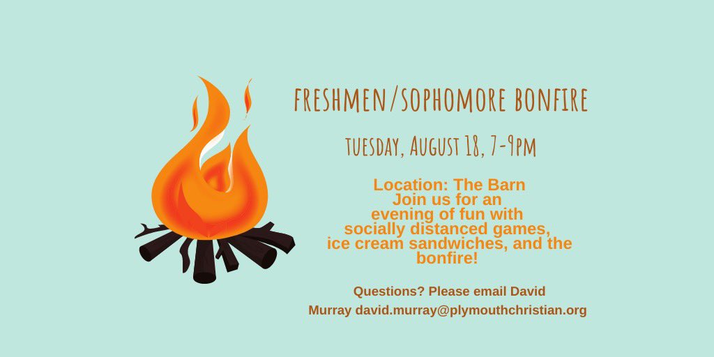 Calling all freshman and sophomores; you’re invited to the annual Freshman/Sophomore Bonfire this coming Tuesday, August 18, 7-9pm. It’s takes place at the barn and will be an evening of socially distanced games, ice cream sandwiches, and the bonfire.