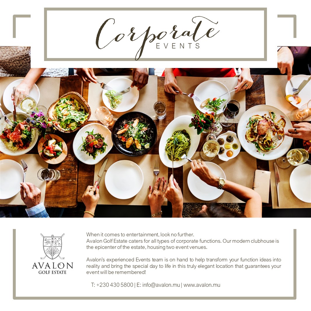 ** Corporate Events**

When it comes to entertainment, look no further! Avalon Golf Estate caters for all type of corporate functions.

For more information please contact our Events Team on:
T: 430 5800
E: info@avalon.mu