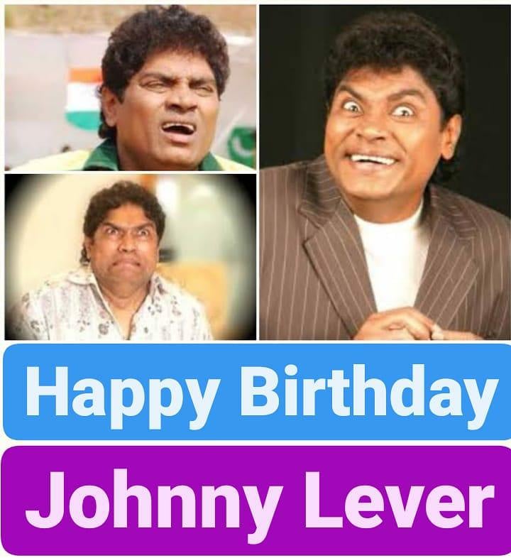 Happy Birthday 
Johnny Lever    