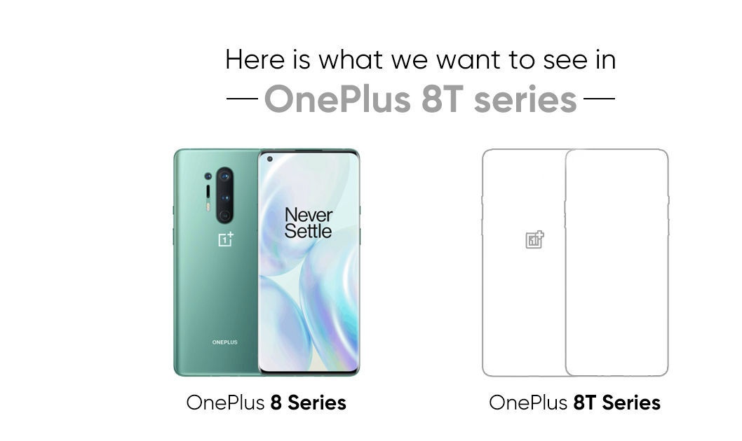 TechAlertNow's tweet image. Here what we want to see on #OnePlus8T and #OnePlus8TPro smartphones

📱Up to 144Hz display for all
💣Snapdragon 865+ SoC
🎮Android 11-based OxygenOS 11
📸Better cameras
⚡Faster charging technology
🔋Bigger and better battery
IP rating and wireless charging

#OnePlus8Pro