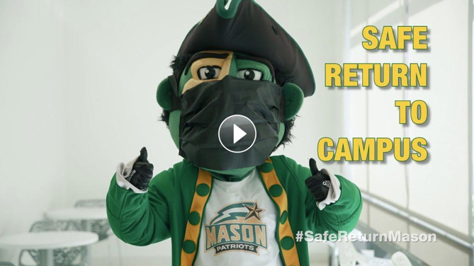Get ready to do your part, Patriots. The "Do Your Part Campaign" is a part of a Mason effort to stress that safely returning to campus is a shared responsibility. #SafeReturnMason

Learn more &gt;&gt; bit.ly/30VYd5N

Watch the video &gt;&gt; bit.ly/31VH2AN
