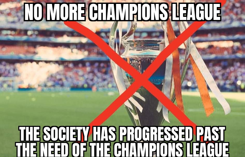 AU on X: No more Champions League. The society has progressed past the  need of the Champions League.  / X