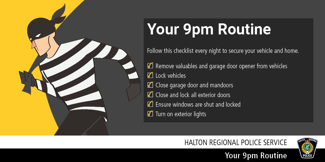 Halton Police Halton It S Time To Introduce A New 9pmroutine Crimes Against Property Are Often Crimes Of Opportunity Follow This Checklist To Secure Your Vehicles And Home Let Us Know