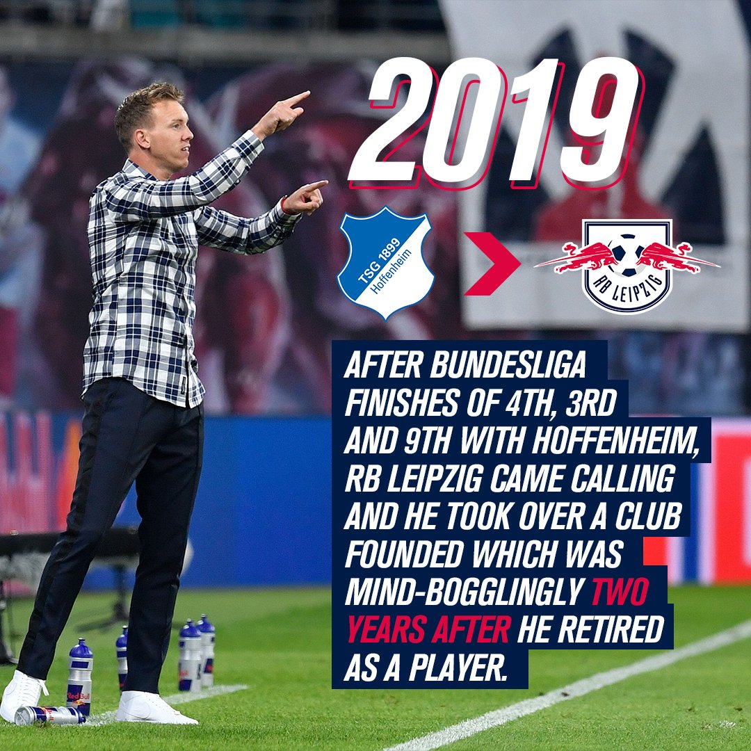 9. After Bundesliga finishes of 4th, 3rd and 9th respectively with Hoffenheim, RB Leipzig came calling and he took over a club founded which was founded two years AFTER he retired as a player.