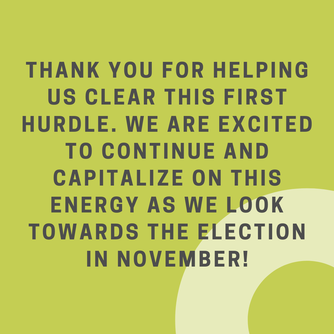 We did this together- 7000 signatures in three weeks! There's a lot more to do as we look to the election in November, but we'd like to take a moment to say THANK YOU for your time, your effort, and your signatures.
