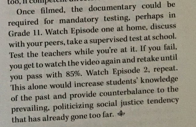 Make the documentary film required viewing and then test students in grade 11 on their knowledge of the film. These tests can be taken at home. He also thinks the teachers should be tested too. If you fail, watch the video again and retake the test until you get 85%.