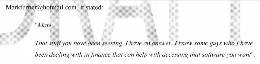 Mark's company was a mining service provider so I asked him if he could get me some SCADA software. He didn't know what SCADA was but told me he could get some, so I asked him if he could get banking software. He replied from his Hotmail to say he knew some guys who could. 4/11